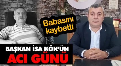 Başkan İsa Kök’ün Acı Günü