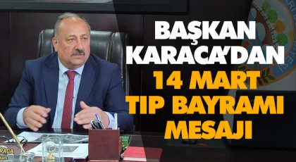 Başkan Karaca’dan 14 Mart Tıp Bayramı Mesajı