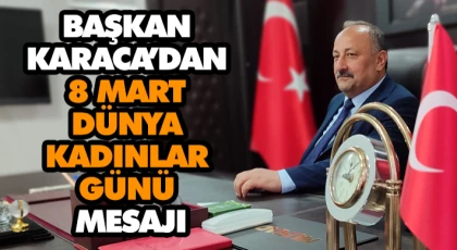 Başkan Karaca’dan 8 Mart Dünya Kadınlar Günü Mesajı