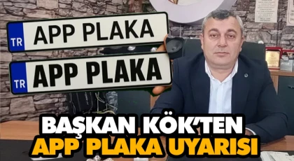 Başkan Kök’ten APP Plaka Uyarısı
