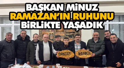 Başkan Minuz: Ramazan’ın Ruhunu Birlikte Yaşadık