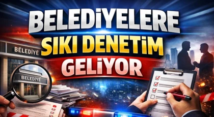 Belediyelere Sıkı Denetim Geliyor