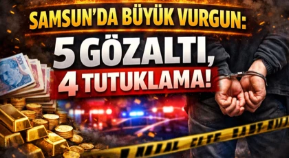 Samsun’da Büyük Vurgun: 5 Gözaltı, 4 Tutuklama