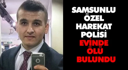 Samsunlu Özel Harekat Polisi Evinde Ölü Bulundu
