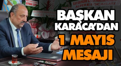 Başkan Karaca’dan 1 Mayıs Mesajı