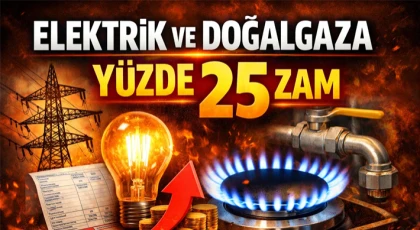Elektrik ve Doğalgaza Yüzde 25 Zam