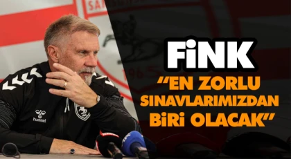 Fink: “En Zorlu Sınavlarımızdan Biri Olacak”