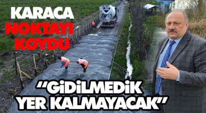 Karaca Noktayı Koydu: “Gidilmedik Yer Kalmayacak”