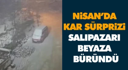 Nisan’da Kar Sürprizi! Salıpazarı Beyaza Büründü