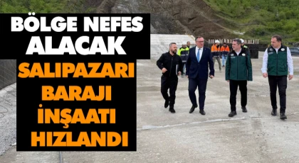 Salıpazarı Barajı İnşaatı Hızlandı