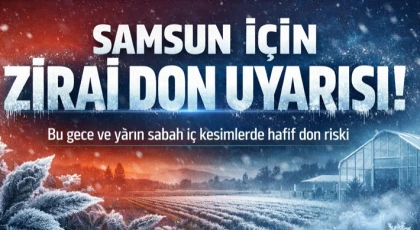 Samsun İçin Zirai Don Uyarısı!