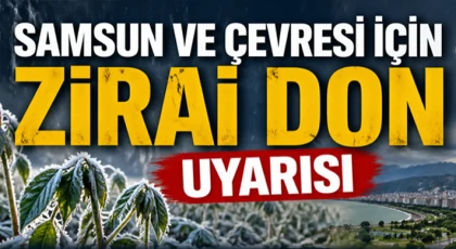 Samsun Ve Çevresi İçin Zirai Don Uyarısı