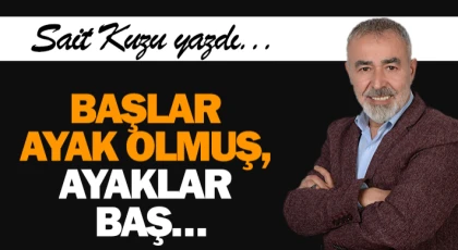 Başlar Ayak Olmuş, Ayaklar Baş…