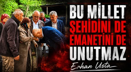 “Bu Millet Şehidini de Emanetini de Unutmaz”