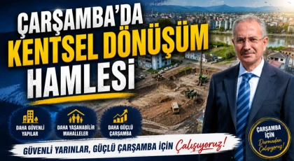 Çarşamba’da Kentsel Dönüşüm Hamlesi
