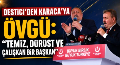 Destici’den Karaca’ya Övgü: Temiz, Dürüst Ve Çalışkan Bir Başkan’”