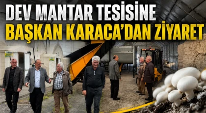 Dev Mantar Tesisine Başkan Karaca’dan Ziyaret