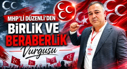 MHP’li Düzenli’den Birlik Ve Beraberlik Vurgusu