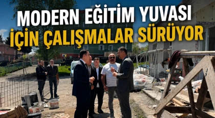 Modern Eğitim Yuvası İçin Çalışmalar Sürüyor