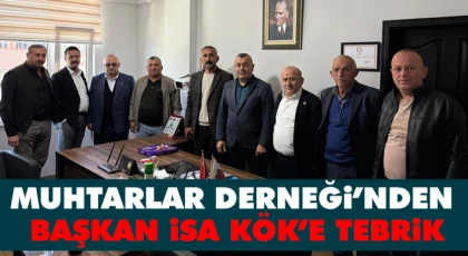 Muhtarlar Derneği’nden Başkan İsa Kök’e Tebrik