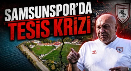 Samsunspor’da Tesis Krizi