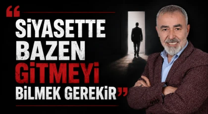 Siyasette Bazen Gitmeyi Bilmek Gerekir