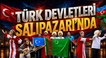 Türk Devletleri Salıpazarı’nda