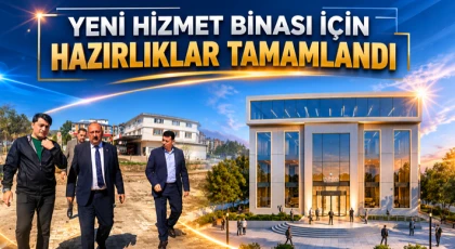 Yeni Hizmet Binası İçin Hazırlıklar Tamamlandı