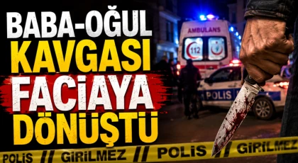 Baba-Oğul Kavgası Faciaya Dönüştü