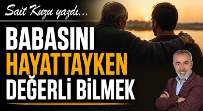 Babasını Hayattayken Değerli Bilmek