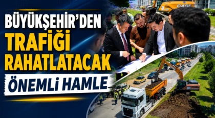Büyükşehir’den Trafiği Rahatlatacak Önemli Hamle