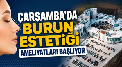 Çarşamba’da Burun Estetiği Ameliyatları Başlıyor