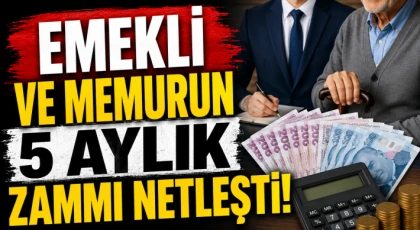 Emekli ve Memurun 5 Aylık Zammı Netleşti!