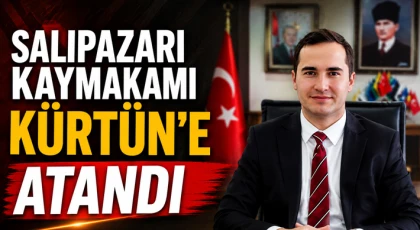 Salıpazarı Kaymakamı Kürtün’e Atandı