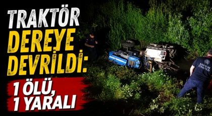Traktör Dereye Devrildi: 1 Ölü, 1 Yaralı