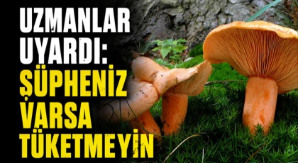 Uzmanlar Uyardı: Şüpheniz Varsa Tüketmeyin