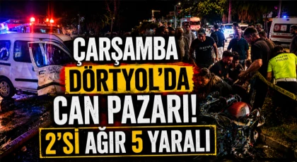 Çarşamba Dörtyol’da Can Pazarı! 2’si Ağır 5 Yaralı