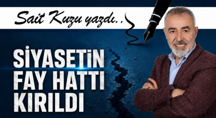 Siyasetin Fay Hattı Kırıldı
