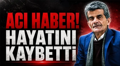 Acı Haber! Hayatını Kaybetti