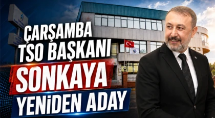 Çarşamba TSO Başkanı Sonkaya Yeniden Aday