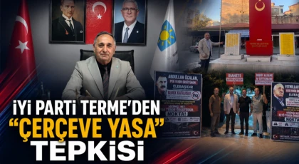 İYİ Parti Terme’den “Çerçeve Yasa” Tepkisi
