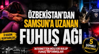 Özbekistan’dan Samsun’a Uzanan Fuhuş Ağı