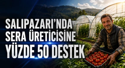 Salıpazarı’nda Sera Üreticisine Yüzde 50 Destek