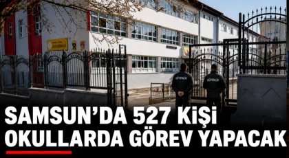 Samsun’da 527 Kişi Okullarda Görev Yapacak