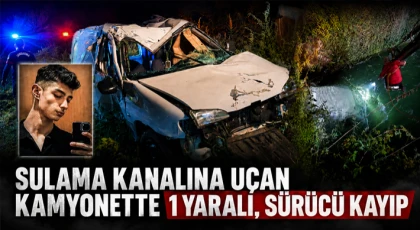 Sulama Kanalına Uçan Kamyonette 1 Yaralı, Sürücü Kayıp